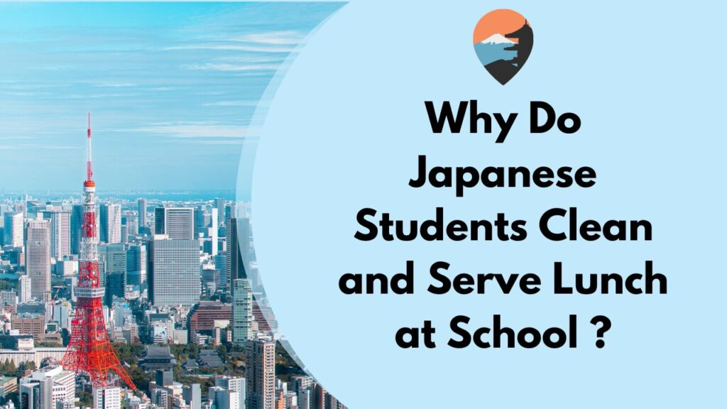 Why Do Japanese Students Clean and Serve Lunch at School ?